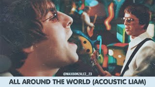 Video thumbnail of "LIAM GALLAGHER - ALL AROUND THE WORLD (ACOUSTIC MIX) oasis"