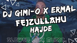 DJ Gimi-O x Ermal Fejzullahu - HAJDE HAJDE [Official Slowed Lofi Music]