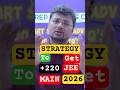 🔥JEE 2026:🔥💥The Ultimate 99 Percentile🚀 Blueprint to Score +220 Marks🔥🔥🔥