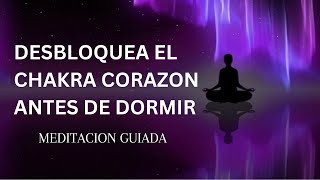 RELAX TOTAL 😴 Meditación Para Desbloquear el CHAKRA Del CORAZON Antes de Dormir😴😴