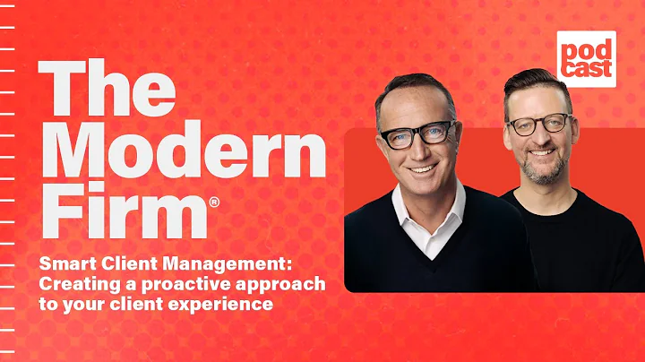 The Modern Firm Podcast Ep.3 | Smart Client Management: Proactive approach to your client experience
