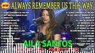 Always Remember Us This Way | AILA SANTOS Nonstop Slow Rock Collection 2023💛