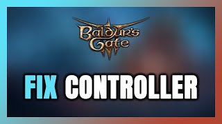 How to FIX Baldur's Gate 3 Controller/Gamepad Not Working on PC