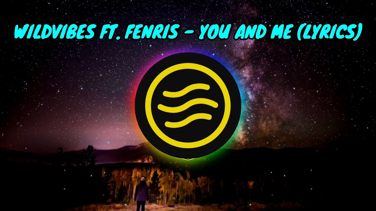 Wildvibes ft. Fenris - You And Me (Lyrics)