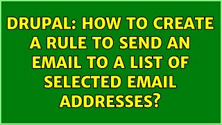 Drupal: How to create a rule to send an email to a list of selected email addresses?