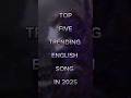 Top 5 Trending English Song In 2025 Song Englishsongs Classicsongs Childhoodsongs mp3