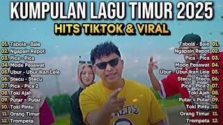 LAGU TIMUR 2025 🎵 HITS TIKTOK \u0026 VIRAL | TABOLA BALE - NGAPAIN REPOT - TOKI AJAH - ORANG TIMUR