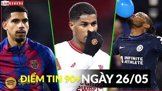 ĐIỂM TIN 27/5 | MU CHI 100 CỦ VÌ ARAUJO, ARSENAL GÂY SỐC VỚI RASHFORD, CHELSEA TỪ CHỐI ĐÁ C3?