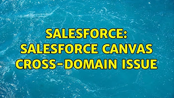 Salesforce: Salesforce Canvas cross-domain issue