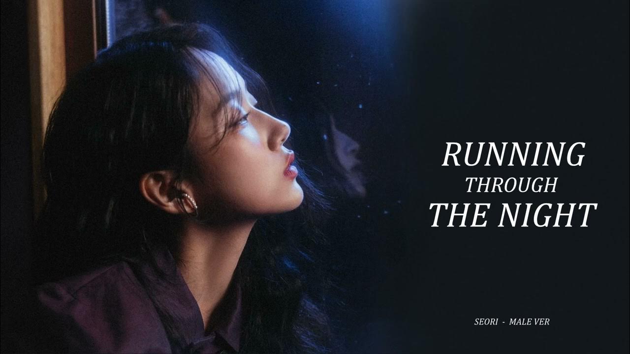 Seori running through the night male version youtube