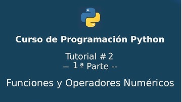 Curso Programación Python - Tutorial # 2 - [1ª Parte] - Funciones y Operadores Numéricos