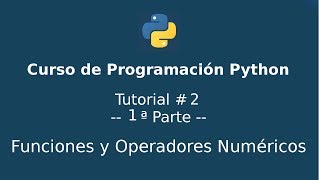 Curso Programación Python - Tutorial # 2 - [1ª Parte] - Funciones y Operadores Numéricos