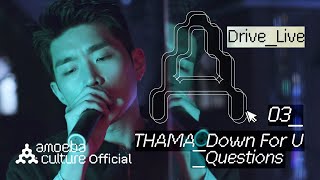 따마(THAMA) - A Drive_Live 03 'Down For U' + 'Questions' 💬