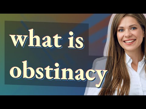Obstinacy | meaning of Obstinacy