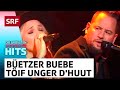 Büetzer Buebe: Töif unger d'Huut | Die grössten Schweizer Hits | SRF Musik