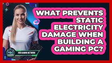 What Prevents Static Electricity Damage When Building A Gaming PC? - Pro Gaming Network