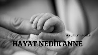 HAYAT NEDİR ANNE ( Yusuf Hayaloğlu ) [ ŞİİR ]