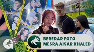 Foto Mesra Aisar Khaled Dengan Bunga Aurellie Tersebar Sang Kakak Bicara - Gimana Fuji ?