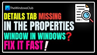 Details Tab missing in the Properties window in Windows 11