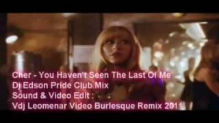 CHER - YOU HAVEN'T SEEN THE LAST OF ME ( VDJ LEOMENAR VIDEO BURLESQUE DEMO REMIX 2011)