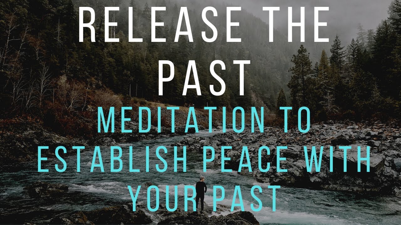 Release the Past - Meditation to Go Forward and Not Let Past Actions ...