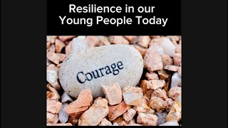 Courage and Resilience in Our Young People Today