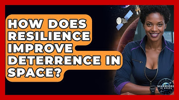 How Does Resilience Improve Deterrence In Space? - Warriors In Space