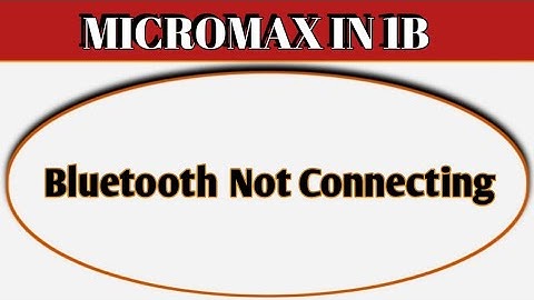 how to solve Bluetooth not connecting problem in Micromax IN 1b, bluetooth connecting problem