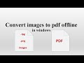 Converting jpg and images to pdf offline in windows