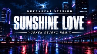 BREAKBEAT STADIUM || SUNSHINE LOVE || YUSKEN DEJOKZ REMIX ‼️