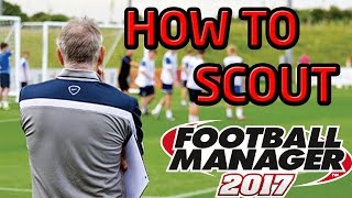 How To Scout In Football Manager 2017 How To Scout In Football Manager 2017