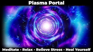 “Plasma Portal” Relaxation Music Meditation Video Relaxation Meditation Music (Background Music)