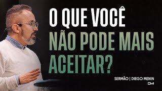 O QUE VOCÊ NÃO PODE MAIS ACEITAR?  SERMÃO