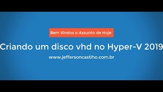 Criando um disco vhd no Hyper-V 2019