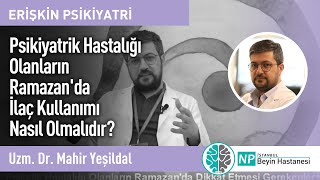 Psikiyatrik Hastalığı Olanların Ramazan'da İlaç Kullanımı Nasıl Olmalıdır?