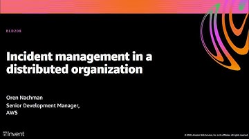 AWS re:Invent 2020: Incident management in a distributed organization