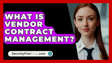 What Is Vendor Contract Management? - SecurityFirstCorp.com