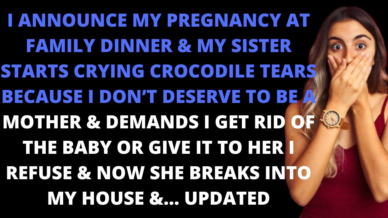 I announce my pregnancy at family dinner & my sister starts crying crocodile tiers because I don't