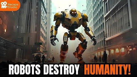 Robots Wipe Out 8 Billion People in 2120 to Save Earth