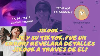 JIKOOK - JUNGKOOK Y SU CUENTA DE TIKTOK: FUE UN ERROR?  ALLÍ REVELARÁ DETALLES JIKOOK?