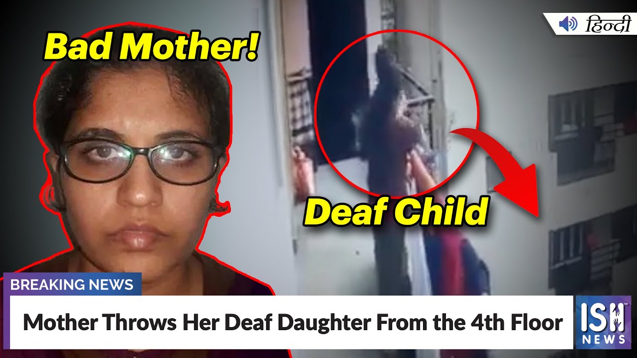 Mother Throws Her Deaf Daughter From the 4th Floor | ISH News