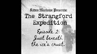 The Strangford Expedition Ep 2 - "Just Beneath the Ice's Crust"