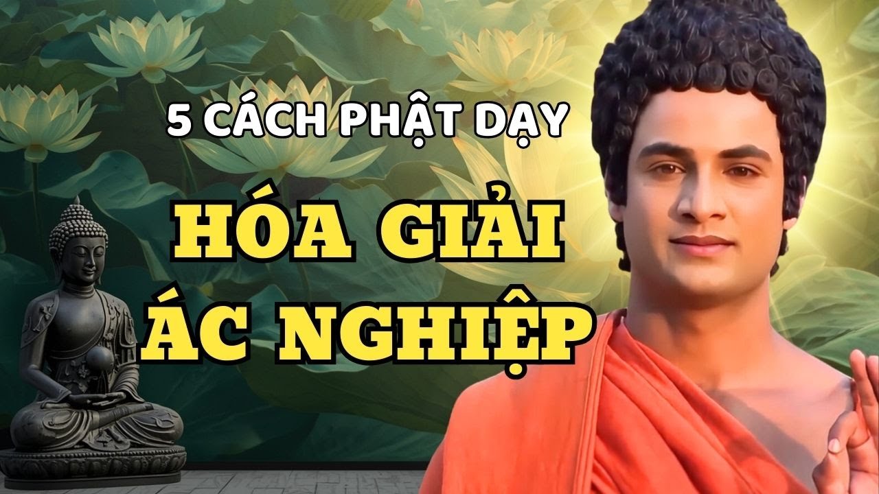 5 Việc Phật Dạy Để Hóa Giải Ác Nghiệp Ngay Trong Đời Này