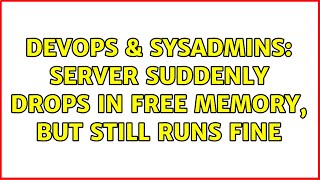 DevOps & SysAdmins: Server suddenly drops in free memory, but still runs fine Wealth