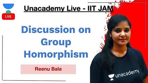 Discussion on Group Homorphism| Reenu Bala | IIT-JAM | Unacademy Live