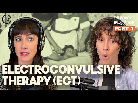 ECT: Is It Safe? | This Podcast Will Kill You 220