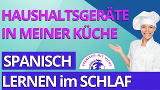 Spanische Wörter | KÜCHE: ELEKTROGERÄTE mit Beispielen | Deutsch/Spanisch | Spanisch für Anfänger