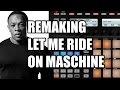 Remaking let me ride on maschine hip hop instrumentals