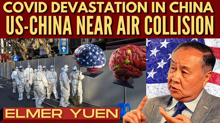 Elmer Yuen I Covid devastation in China I US-China near air collision