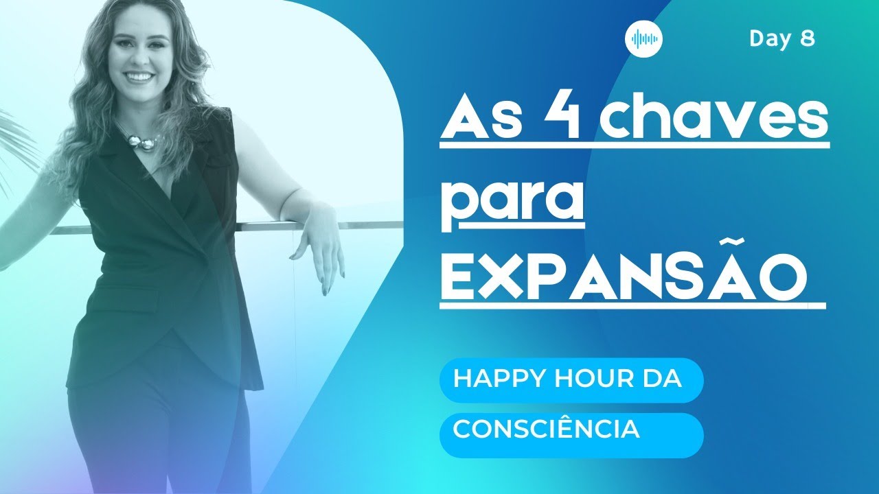 As 4 Chave para a EXPANSÃO - Happy Hour da Consciência - Lailah Nasser